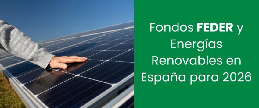 Fondos FEDER y Energías Renovables en España para 2026