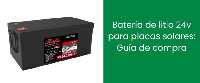 Batería de litio 24v para placas solares: Guía de compra